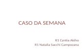 CASO DA SEMANA R1 Cyntia Akiho R1 Natalia Sacchi Campozana
