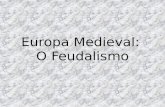 Europa Medieval: O Feudalismo. A) INTRODUÇÃO: Periodização histórica.