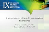 Planejamento tributário e operações financeiras Antônio Carlos Guidoni Filho Doutor USP e Conselheiro CARF.