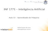 INF 1771 – Inteligência Artificial Edirlei Soares de Lima Aula 13 – Aprendizado de Máquina.