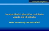 Incapacidade Laborativa no Infarto Agudo do Miocárdio Pedro Paulo Araujo Herkenhoff(ES) 3º Congresso Brasileiro de Perícia Médica Previdenciária curso.