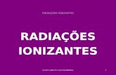 LUIZ CARLOS CASTANHEIRA1 RADIA‡•ES IONIZANTES RADIA‡•ES IONIZANTES