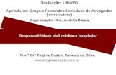 Realização: UNIMED Apoiadores: Braga e Fernandes Sociedade de Advogados (entre outros) Organização: Dra. Andréa Braga Responsabilidade civil médica e hospitalar.