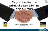 Tagli Mallmann e, Msc. tagli@fvgmail.br Tagli Mallmann e, Msc. tagli@fgvmail.br Negociação e administração de conflitos.