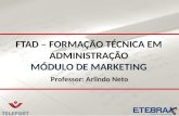 FTAD – FORMAÇÃO TÉCNICA EM ADMINISTRAÇÃO MÓDULO DE MARKETING Professor: Arlindo Neto.