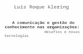 Luis Roque klering A comunicação e gestão do conhecimento nas organizações: desafios e novas tecnologias.