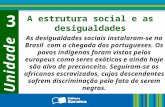 Unidade 3 A estrutura social e as desigualdades As desigualdades sociais instalaram-se no Brasil com a chegada dos portugueses. Os povos indígenas foram.