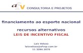 CONSULTORIA E PROJETOS financiamento ao esporte nacional recursos alternativos LEIS DE INCENTIVO FISCAL Laís Veloso laisveloso@afvsp.com.br 11 3284.1070.
