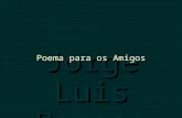 Jorge Luis Borges Poema para os Amigos Não posso dar-te soluções para todos os problemas da vida nem tenho resposta para as tuas dúvidas e temores, mas.