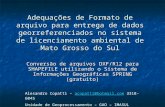 Adequações de Formato de arquivo para entrega de dados georreferenciados no sistema de licenciamento ambiental de Mato Grosso do Sul Conversão de arquivos.