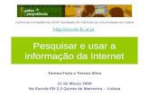Pesquisar e usar a informação da Internet Teresa Faria e Teresa Silva 12 de Março 2008 Na Escola EB 2,3 Quinta de Marrocos – Lisboa Centro de Competência.