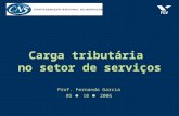 Carga tributária no setor de serviços Prof. Fernando Garcia 05 10 2006.