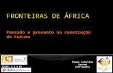 Saber Tropical IICT 1883 - 2011 ISCSP, 5 e 6 de Maio 2011 FRONTEIRAS DE ÁFRICA Passado e presente na construção do Futuro Paula Cristina Santos IICT/GeoDes.