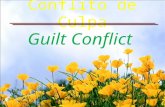 Conflito de Culpa Guilt Conflict. Culpa quer dizer paralisação das nossas oportunidades de crescimento no presente em conseqüência da nossa fixação doentia.