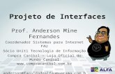 Projeto de Interfaces Prof. Anderson Mine Fernandes Coordenador Sistemas para Internet FAU Sócio Uniti Tecnologia de Informação Compra Canibal – Loja Oficial.