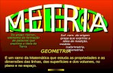 GEOMETRIA É um ramo da Matemática que estuda as propriedades e as dimensões das linhas, das superfícies e dos volumes, no plano e no espaço. Do grego.