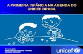 A PRIMEIRA INFÃNCIA NA AGENDA DO UNICEF BRASIL. NOSSOS COMPROMISSOS COM A CRIANÇA O UNICEF tem como mandato fazer gestões pela proteção dos direitos das.