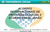1 ACORDOS INTERNACIONAIS DE PREVIDÊNCIA SOCIAL E ACORDO BRASIL- JAPÃO SPPS – Secretaria de Políticas de Previdência Social Fevereiro 2012.