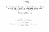 MR: A produção de dados e indicadores nas áreas de justiça criminal e segurança pública no Brasil: problemas e perspectivas Reincidência Helder Ferreira.