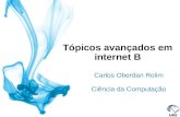 Tópicos avançados em internet B Carlos Oberdan Rolim Ciência da Computação.