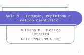 1 Aula 9 – Indução, empirismo e método científico Juliana M. Hidalgo Ferreira DFTE-PPGECNM-UFRN.