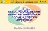 MPS – Ministério da Previdência Social SPS – Secretaria de Previdência Social RESULTADO DO REGIME GERAL DE PREVIDÊNCIA SOCIAL – RGPS EM JUNHO/2005 BRASÍLIA,