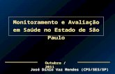 Outubro / 2011 Monitoramento e Avaliação em Saúde no Estado de São Paulo José Dínio Vaz Mendes (CPS/SES/SP)
