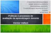 I I SIMPÓSIO INTERNACIONAL SOBRE DESENVOLVIMENTO PROFISSIONAL DOCENTE A aprendizagem docente em foco Curitiba 20/02/2013 Políticas e processos de avaliação.