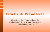 Estudos de Prevalência Métodos de Investigação Epidemiológica em Doenças Transmissíveis.