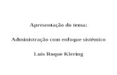 Apresentação do tema: Administração com enfoque sistêmico Luis Roque Klering.
