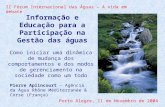 II Fórum Internacional das Águas – A vida em debate Porto Alegre, 11 de Novembro de 2004 Informação e Educação para a Participação na Gestão das águas.