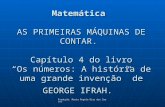 Produção: Maria Ângela Dias dos Santos Matemática AS PRIMEIRAS MÁQUINAS DE CONTAR. Capítulo 4 do livro Os números: A história de uma grande invenção de.