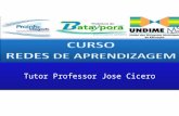 Tutor Professor Jose Cicero. Curso Redes de Aprendizagem (e-Proinfo) APRESENTAÇÃO DO CURSO O Ministério da Educação, através da extinta Secretaria de.