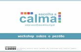 Workshop sobre o perdão Os direitos autorais deste conteúdo são licenciados pela Creative Commons Brasil.