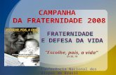Conferência Nacional dos Bispos do Brasil F RATERNIDADE E D EFESA DA V IDA C AMPANHA DA F RATERNIDADE 2008.
