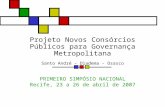 Projeto Novos Consórcios Públicos para Governança Metropolitana Santo André – Diadema - Osasco PRIMEIRO SIMPÓSIO NACIONAL Recife, 23 a 26 de abril de 2007.