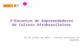 3°Encontro de Empreendedores de Cultura Afrobrasileiros 23 de julho de 2011 – Centro Cultural da Espanha.