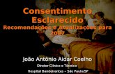 Aidar 2006 Consentimento Esclarecido Recomendações e Atualizações para 2007 João Antônio Aidar Coelho Diretor Clínico e Técnico Hospital Bandeirantes –