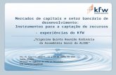 Mercados de capitais e setor bancário de desenvolvimento: Instrumentos para a captação de recursos - experiências do KfW Trigésima Quinta Reunião Ordinária.