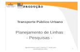 1 Transporte Público Urbano Planejamento de Linhas - Pesquisas - Agradecimentos a prof.ª Christine T. Nodari pela estruturação dos slides.
