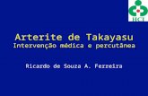 Arterite de Takayasu Intervenção médica e percutânea Ricardo de Souza A. Ferreira.