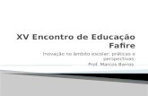 Inovação no âmbito escolar: práticas e perspectivas Prof. Marcos Barros.