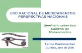 USO RACIONAL DE MEDICAMENTOS: PERSPECTIVAS NACIONAIS Seminário sobre Uso Racional de Medicamentos Lenita Wannmacher Curitiba, abril de 2006.