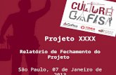 Relatório de Fechamento do Projeto São Paulo, 07 de Janeiro de 2013 Projeto XXXX.
