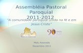 Assembléia Pastoral Paroquial 2011-2012 Malu Azevedo Dezembro 2011 A comunidade paroquial unida na fé e em Jesus Cristo.