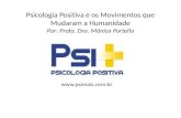 Psicologia Positiva e os Movimentos que Mudaram a Humanidade Por: Profa. Dra. Mônica Portella .