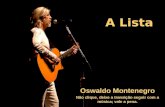 A Lista Oswaldo Montenegro Não clique, deixe a transição seguir com a música; vale a pena.