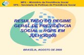 MPS – Ministério da Previdência Social SPS – Secretaria de Políticas de Previdência Social RESULTADO DO REGIME GERAL DE PREVIDÊNCIA SOCIAL – RGPS EM JULHO/2008.