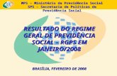 MPS – Ministério da Previdência Social SPS – Secretaria de Políticas de Previdência Social RESULTADO DO REGIME GERAL DE PREVIDÊNCIA SOCIAL – RGPS EM JANEIRO/2008.