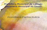 Prefeitura Municipal de Lajeado Secretaria Municipal da Saúde Assistência Farmacêutica.